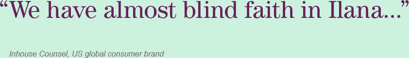 “We have almost blind faith in Ilana...” Inhouse Counsel, US global consumer brand